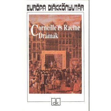 Corneille. . .: Corneille és Racine drámák