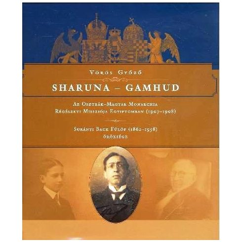 Vörös Győző: SHARUNA - GAMHUD /AZ OSZTRÁK-MAGYAR MONARCHIA RÉGÉSZETI MISSZIÓJA EGYIPTOMBAN (1907-1908)