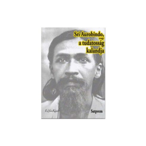 Satprem: Sri Aurobindo, avagy a tudatosság kalandja II.