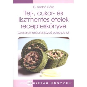   G. Szabó Klára: Tej-, cukor- és lisztmentes ételek recepteskönyve /Gyakorlati tanácsok