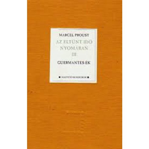 Marcel Proust: Az eltűnt idő nyomában III. - Guermantes-ék