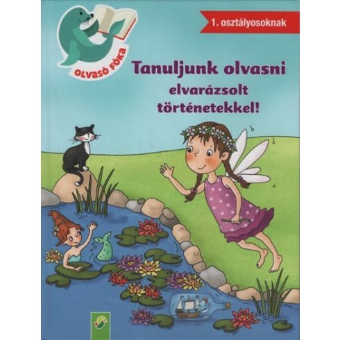 Lena Steinfeld: Tanuljunk olvasni elvarázsolt történetekkel! - Olvasó Fóka 1. osztályosoknak