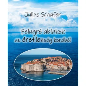 Julius Schafer: Felugró ablakok az értetlenség korából
