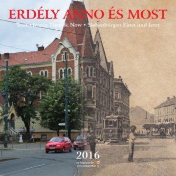 : Erdély Anno és most - naptár 2016