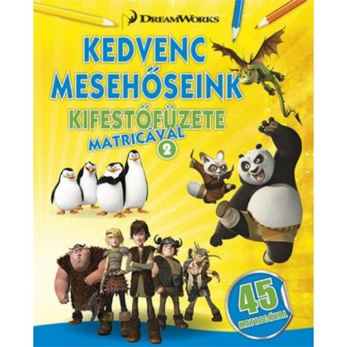 : Kedvenc mesehőseink kifestőfüzete matricákkal 2. - Kung Fu Panda, Madagaszkár pingvinjei, Dragons