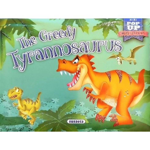 Napraforgó: Mini-Stories pop up - The greedy tyrannosaurus
