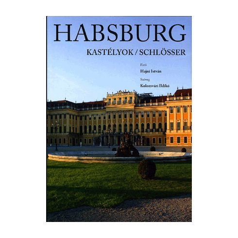 Kolozsvári Ildikó: Habsburg kastélyok - Habsburg schlösser