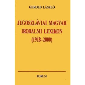   Gerold László: Jugoszláviai magyar irodalmi lexikon (1918-2000) (antikvár)