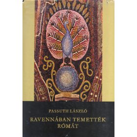 Passuth László: Ravennában temették Rómát (antikvár)