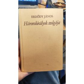 Erdődy János: Háromkirályok szolgája (antikvár)