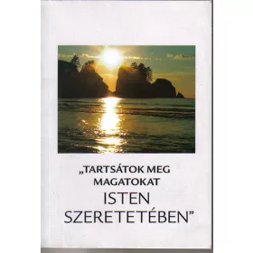   "Tartsátok meg magatokat Isten szeretetében" (antikvár)