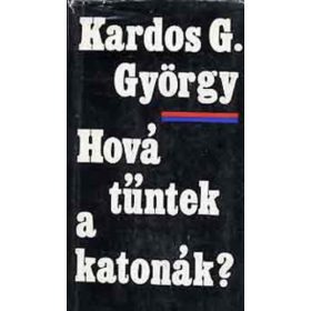 Kardos G. György: Hová tűntek a katonák? (antikvár)