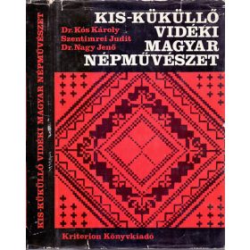   Kós Károly – Szentimrei Judit – Nagy Jenő: Kis-Küküllő vidéki magyar népművészet (antikvár)