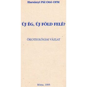   Harsányi Pál Ottó: Új ég, új föld felé? - Ökoteológiai vázlat (antikvár)