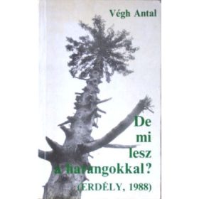   Végh Antal: De mi lesz a harangokkal? – Erdély,1988 (antikvár)
