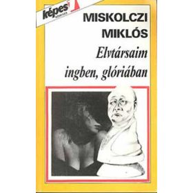   Miskolczi Miklós: Elvtársaim ingben, glóriában (antikvár)
