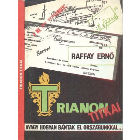 Raffay Ernő Trianon ​titkai, avagy hogyan bántak el országunkkal…  (antikvár)