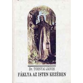 Tornyai János: Fáklya az Isten kezében (antikvár)