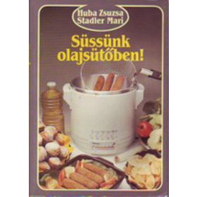   Huba Zsuzsa – Stadler Mari: Süssünk olajsütőben! (antikvár)