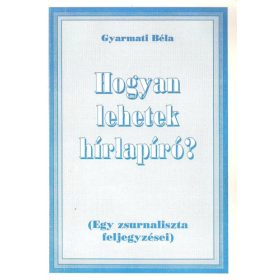 Gyarmati Béla: Hogyan lehetek hírlapíró? (antikvár)