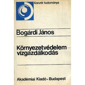   Bogárdi János: Környezetvédelem - vízgazdálkodás (antikvár)