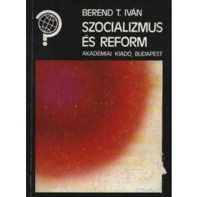 Berend T. Iván: Szocializmus és reform (antikvár)