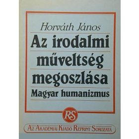   Horváth János: Az irodalmi műveltség megoszlása (antikvár)
