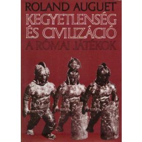   Roland Auguet Kegyetlenség ​és civilizáció – A római játékok (antikvár)