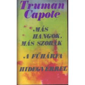   Truman Capote: Más hangok, más szobák / A fűhárfa / Hidegvérrel (antikvár)