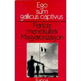  Antal László (szerk.): Ego sum Gallicus captivus (antikvár)
