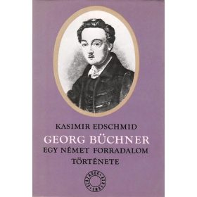   Kasimir Edschmid: Georg Büchner - Egy német forradalom története (antikvár)