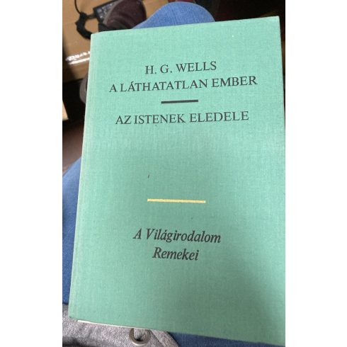 H. G. Wells: A láthatatlan ember / Az istenek eledele (antikvár)