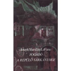  Joseph Sheridan Le Fanu: Fogadó a Repülő Sárkányhoz (antikvár)