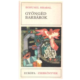 Bohumil Hrabal: Gyöngéd barbárok (antikvár)