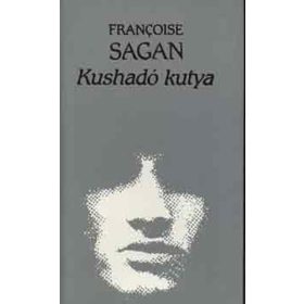 Françoise Sagan: Kushadó ​kutya (antikvár)