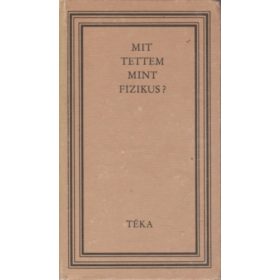 Bodó Barna (szerk.): Mit tettem mint fizikus? (antikvár)