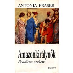 Antonia Fraser: Amazonkirálynők (antikvár)