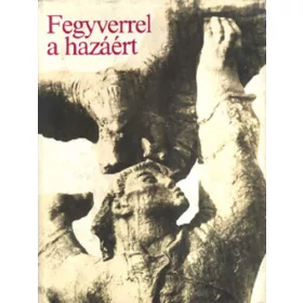   Dombrády Lóránd – Nagy Gábor (szerk.): Fegyverrel a hazáért (antikvár)