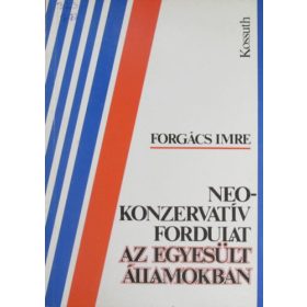   Forgács Imre: Neokonzervatív fordulat az Egyesült Államokban (antikvár)