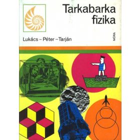   Lukács Ernőné – Péter Ágnes – Tarján Rezsőné: Tarkabarka fizika (antikvár)