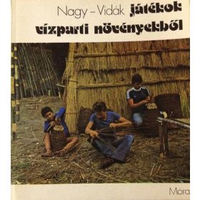   Nagy Mari – Vidák István: Játékok vízparti növényekből (antikvár)