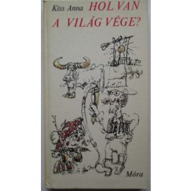 Kiss Anna: Hol van a világ vége? (antikvár)