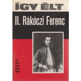   Száva István – Vámos Magda: Így élt II. Rákóczi Ferenc (antikvár)