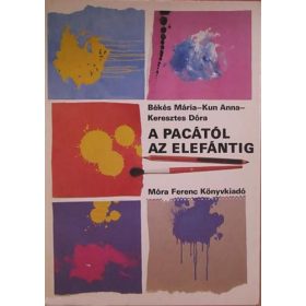   Békés Mária – Kun Anna – Keresztes Dóra: A pacától az elefántig (antikvár)