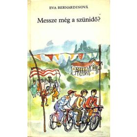 Eva Bernardinova: Messze még a szünidő? (antikvár)