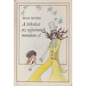 Ágai Ágnes: A titkokat az ujjaimnak mondom el (antikvár)