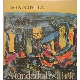 Takáts Gyula: A tündérhal és a háló (antikvár)