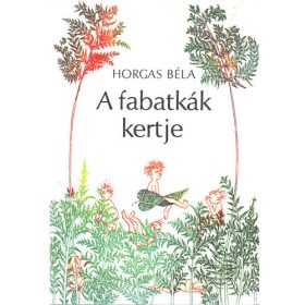 Horgas Béla: A fabatkák kertje (antikvár)