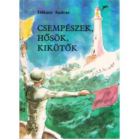   Dékány András: Csempészek, hősök, kikötők (antikvár)