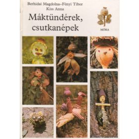   Berhidai Magdolna – Fényi Tibor – Kiss Anna: Máktündérek, csutkanépek (antikvár)